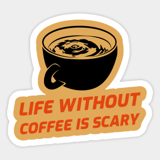 Life Without Coffee Is Scary Sticker